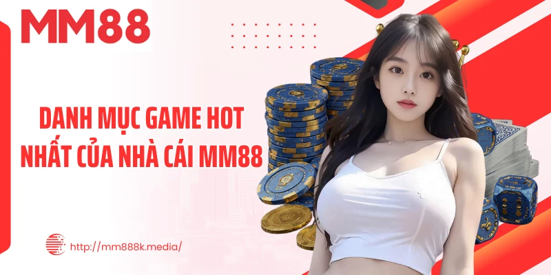 Danh mục game hot nhất của nhà cái MM88
